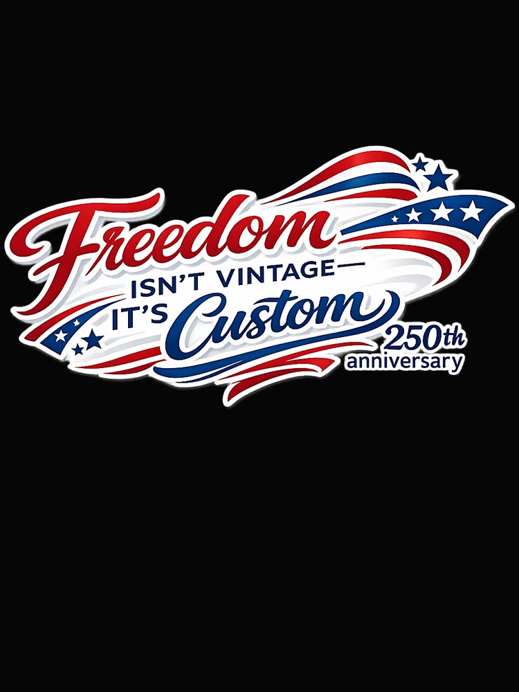 Freedom Isn't Vintage – Custom 250th USA Patriot Power design for you by digitalbitcraft