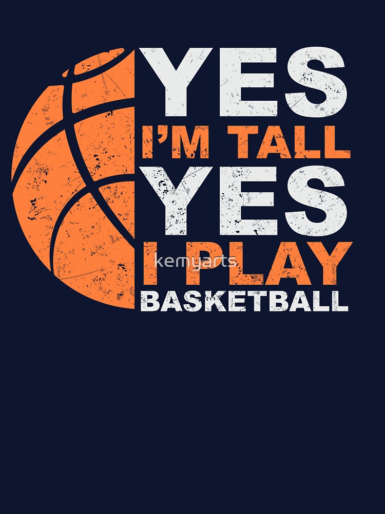 Basketball t-shirt - yes I am tall yes I play basketball by kemyarts
