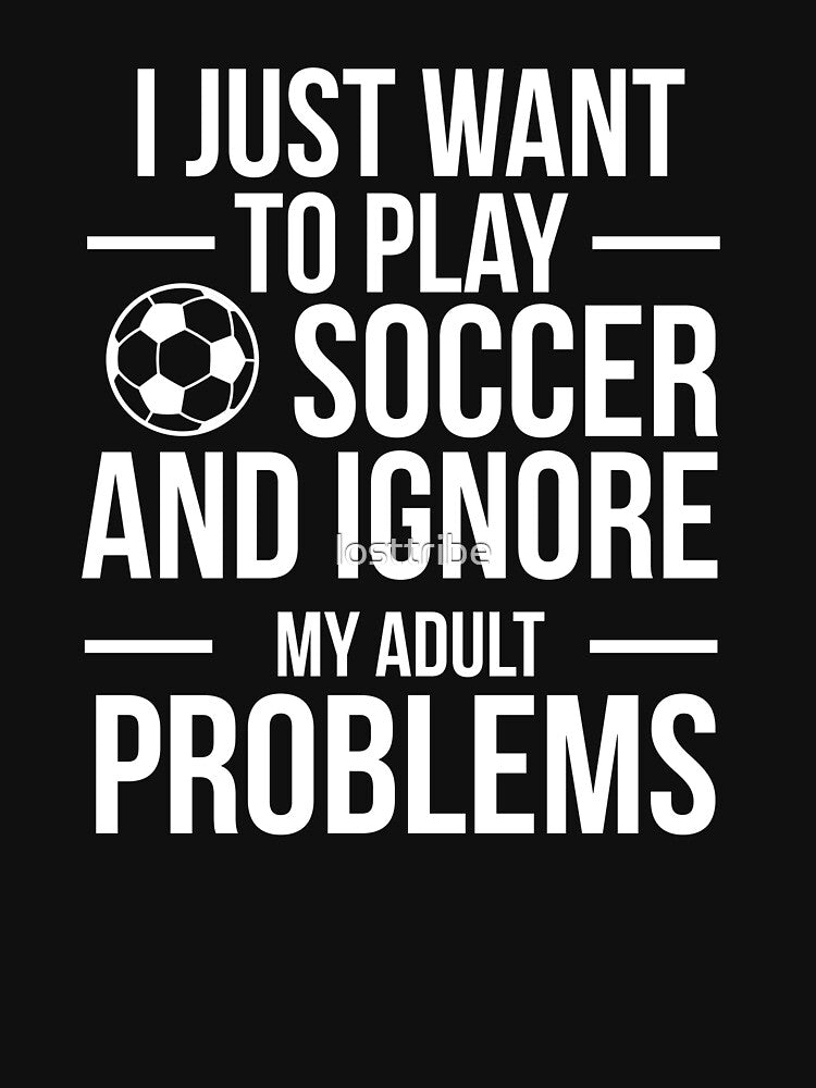 I want to ignore adult problems and play soccer player by losttribe