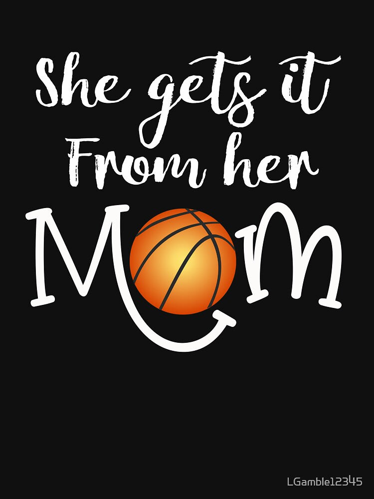Funny Basketball Mom Appreciation Gift She Gets it from Her Mom by LGamble12345