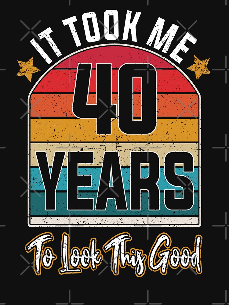 Gift 40th Birthday vintage - It Took Me  40 Years To Look This Good by nmichom