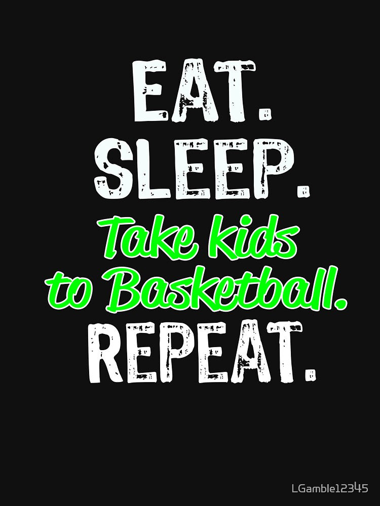 Funny Basketball Mom & Dad Gift Eat Sleep Take Kids to Basketball Repeat by LGamble12345