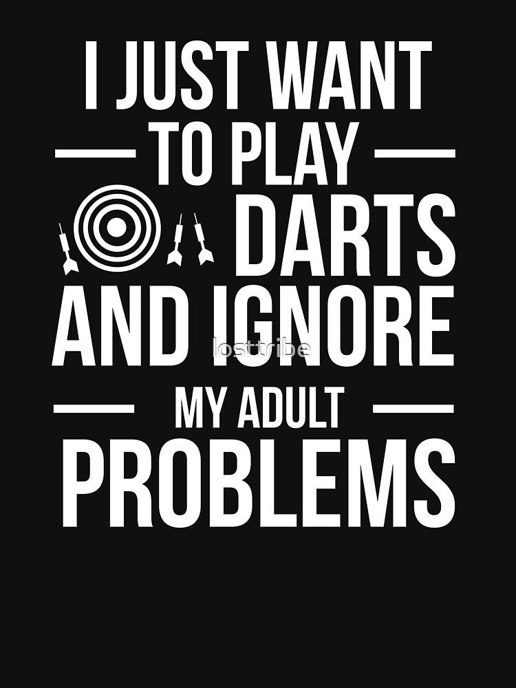 I want to ignore adult problems and play darts darts player by losttribe
