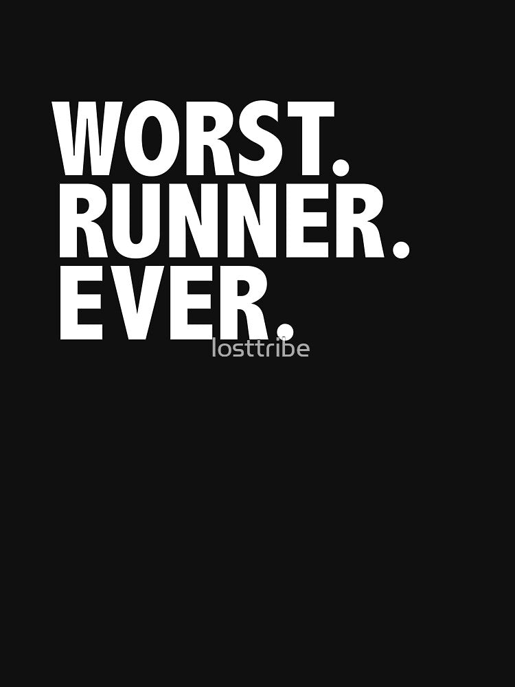 Worst Runner Ever Running Workout Marathons by losttribe