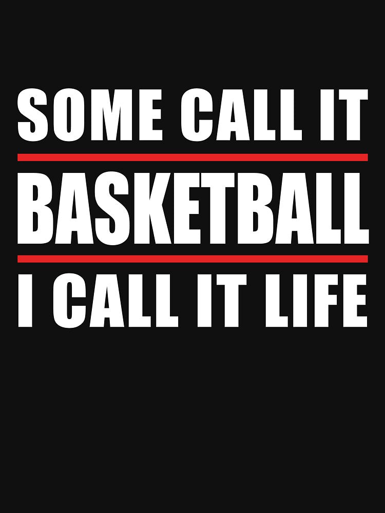 Some Call it Basketball I Call it Life by TendyTees