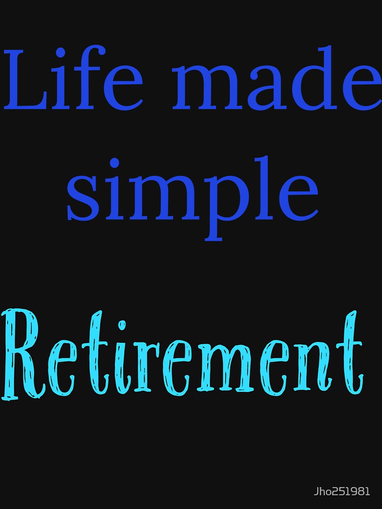 Life made simple,  Retirement by Jho251981
