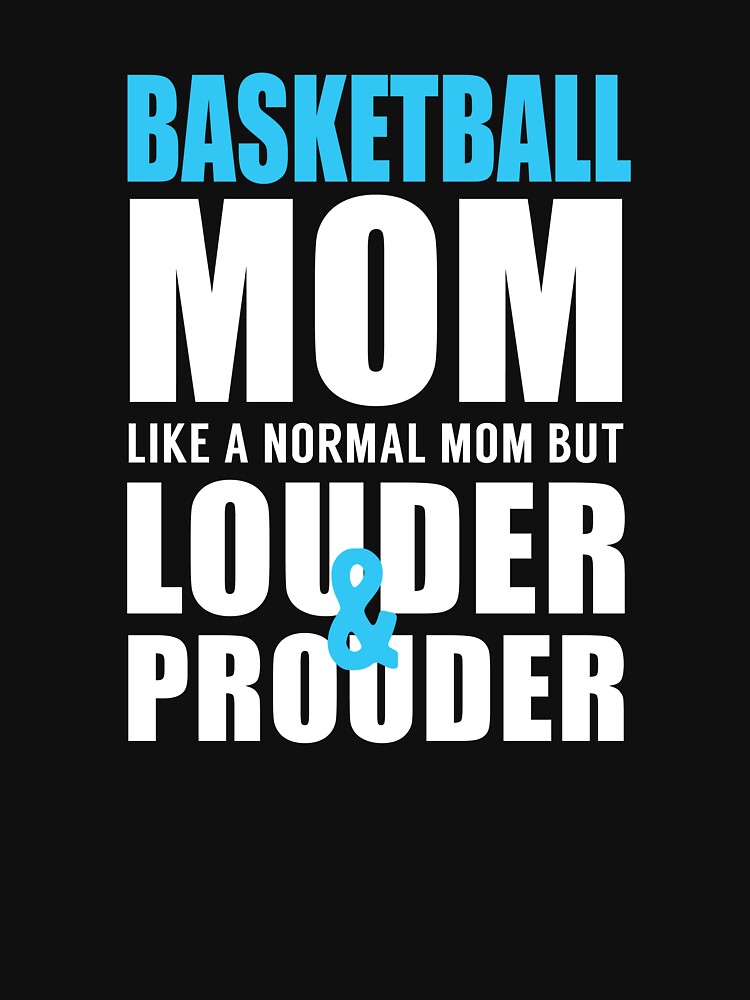 Basketball Mom Like a Normal Mom but Louder and Prouder by TendyTees