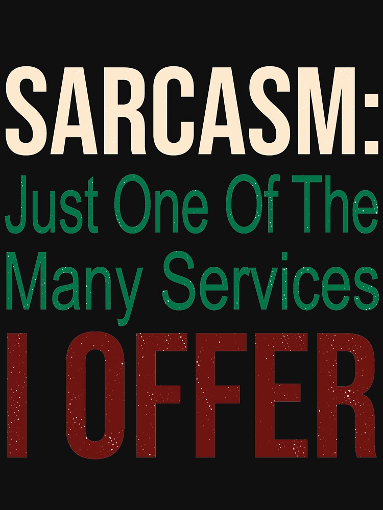 Sarcasm: just one of the many services I offer. best funny gifts by Awesome 4 all