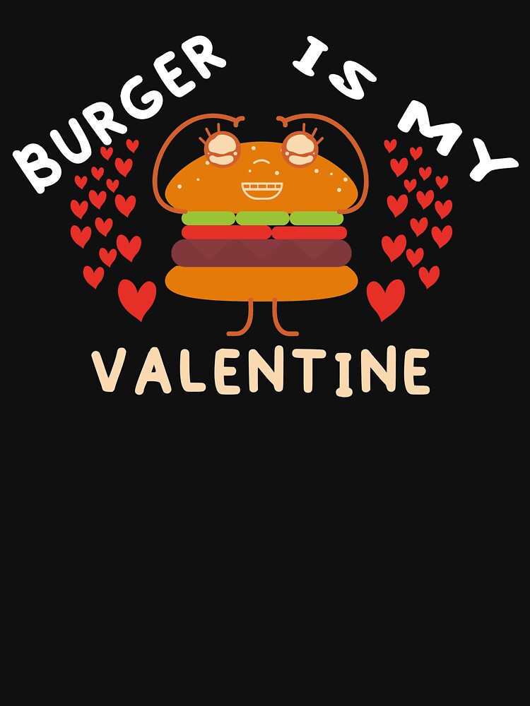 Burger is my valentine burgers are my valentine valentine gift by MADILIFSD