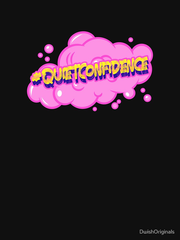 #QuietConfidence Hashtag T-Shirt by DwishOriginals