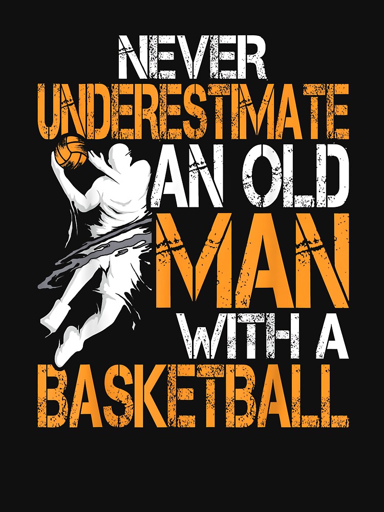 Never Underestimate An Old Man With A Basketball by Boutkimaewab