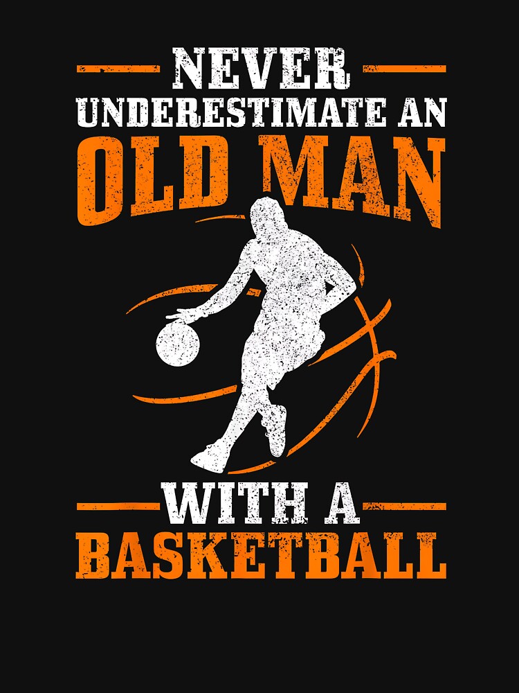 Never Underestimate an Old Man with A Basketball Funny by Boutkimaewab