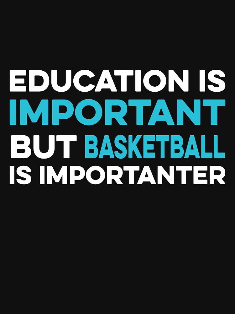 Education is Important but Basketball is Importanter by TendyTees