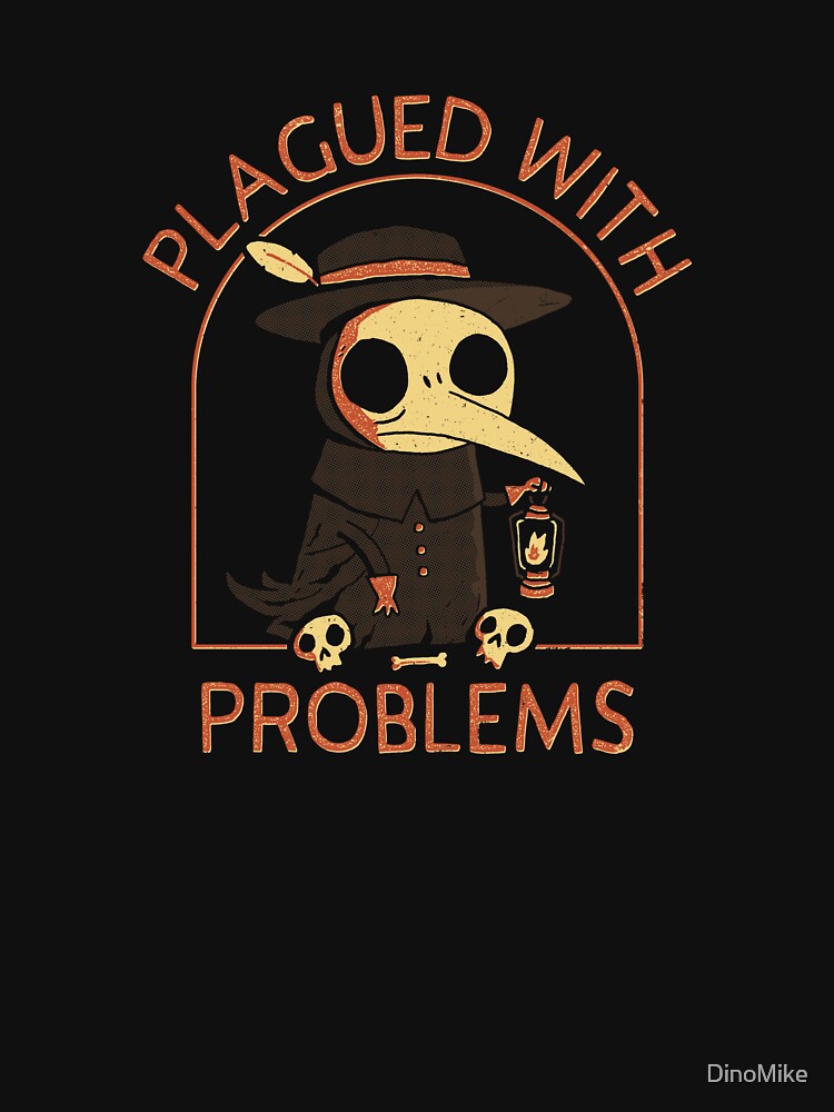 Plagued With Problems by DinoMike