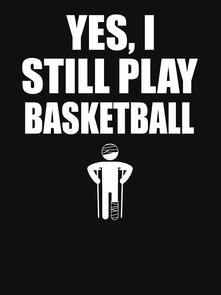Yes I still Play Basketball by TendyTees