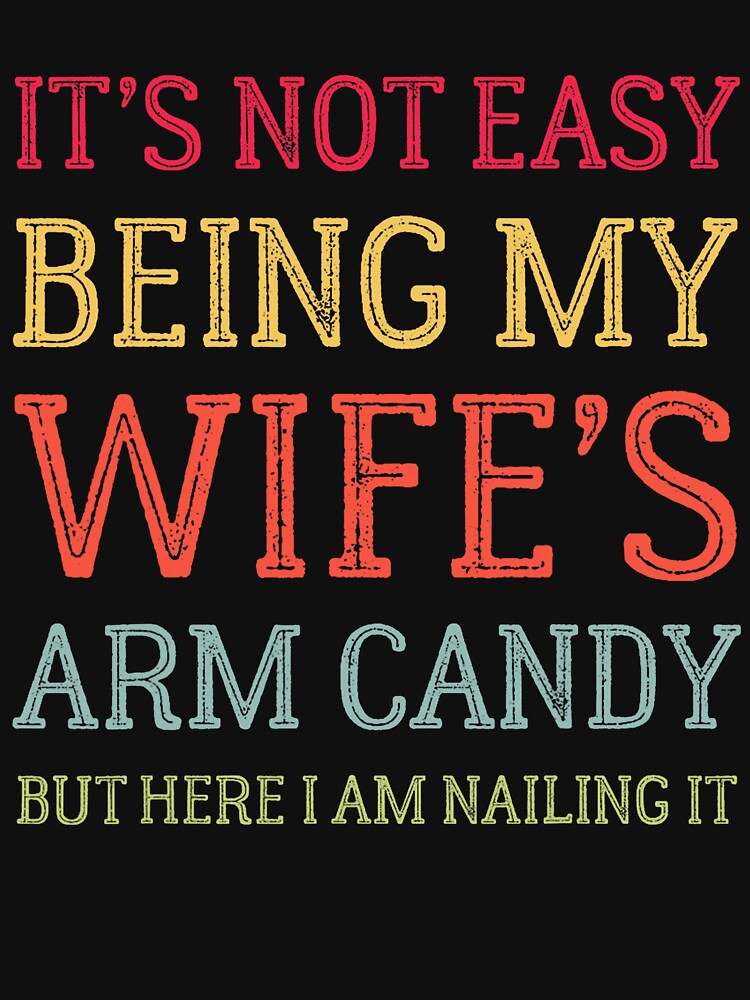 It's Not Easy Being My Wife's Arm Candy Retro Funny Husband by RobertKnow