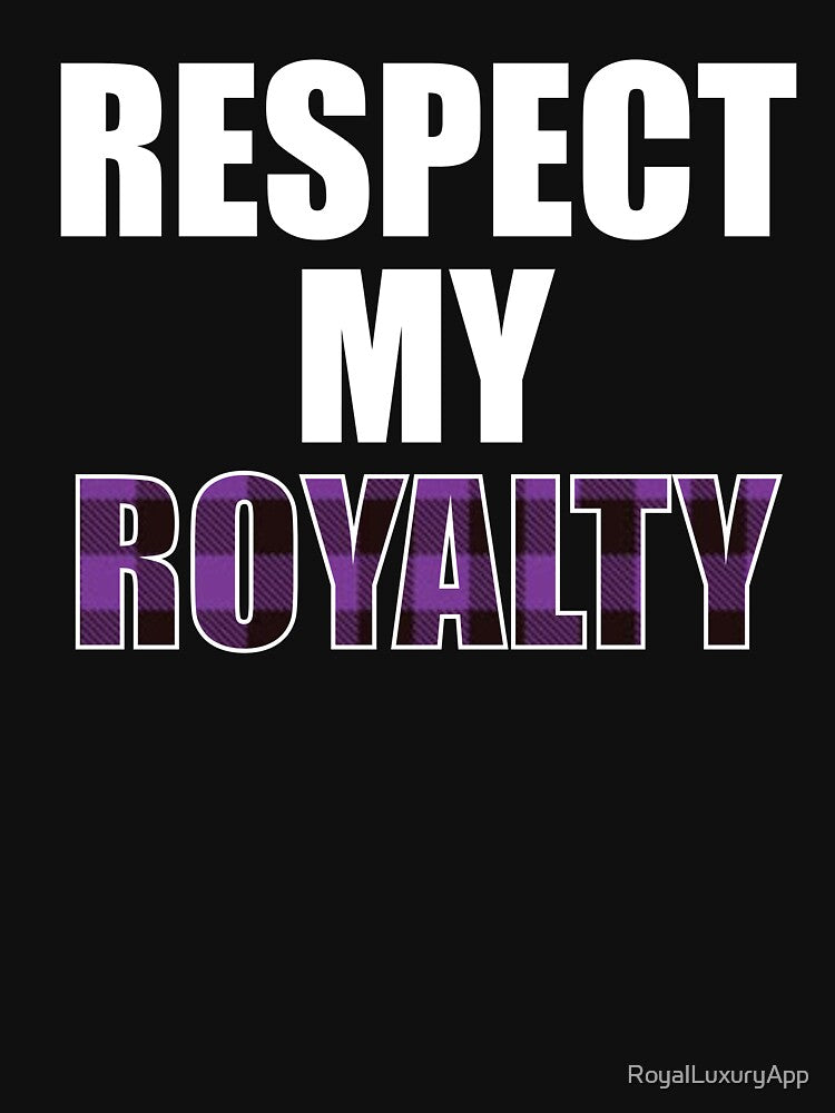 Respect My Royalty by RoyalLuxuryApp