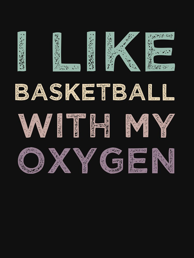 I Like Basketball With My Oxygen by medbdj