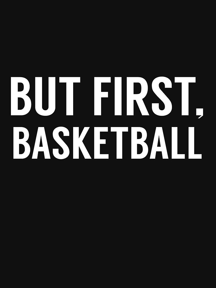 But First Basketball by TendyTees