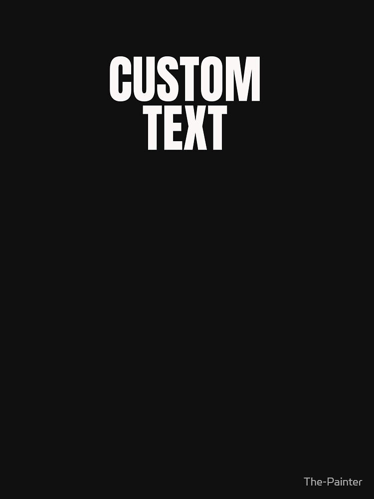 Custom Personalised Tshirt | Custom Text Tee | Adults And Kids Unisex T-shirts | Your Own Text by The-Painter