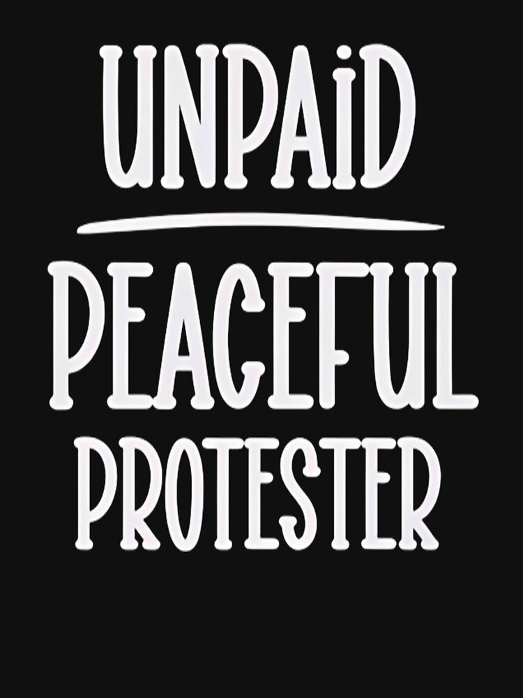 Unpaid Peaceful Protester, Activist Graphic Tee, Political Expression Gift, 100% Cotton V-Neck by HyphThonia