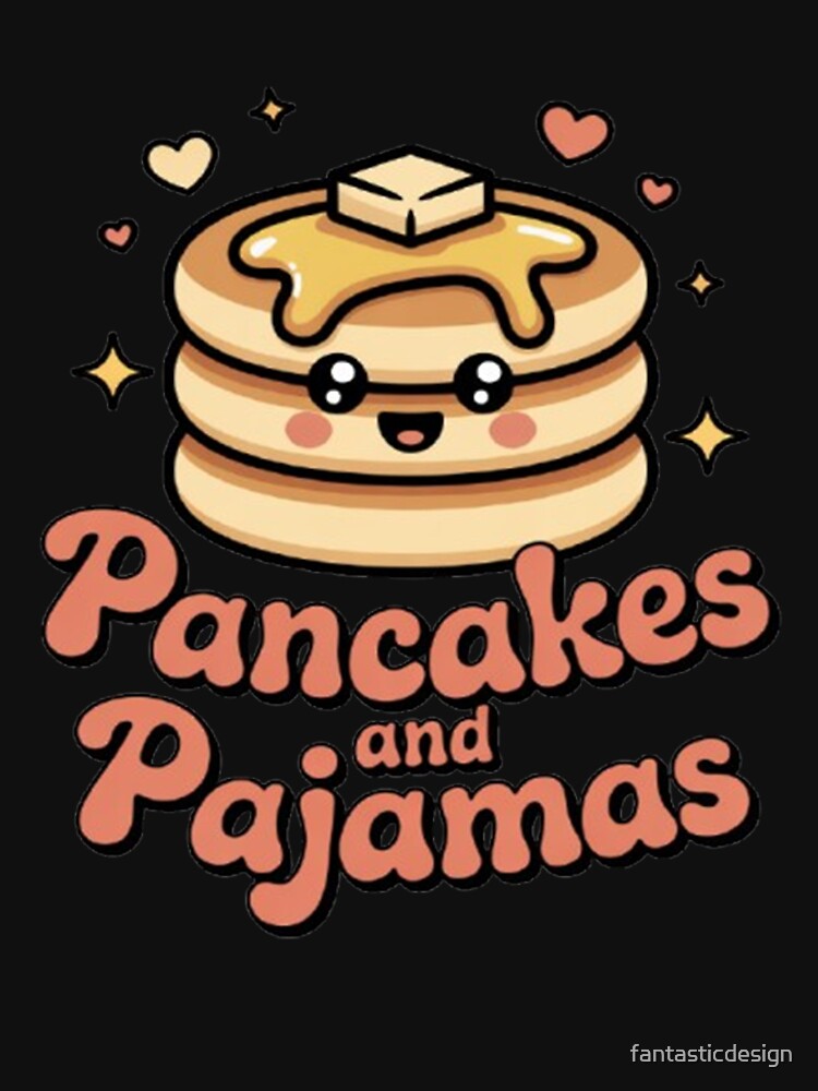 Perfect Design For All That Eating Pancakes In Pajamas by fantasticdesign