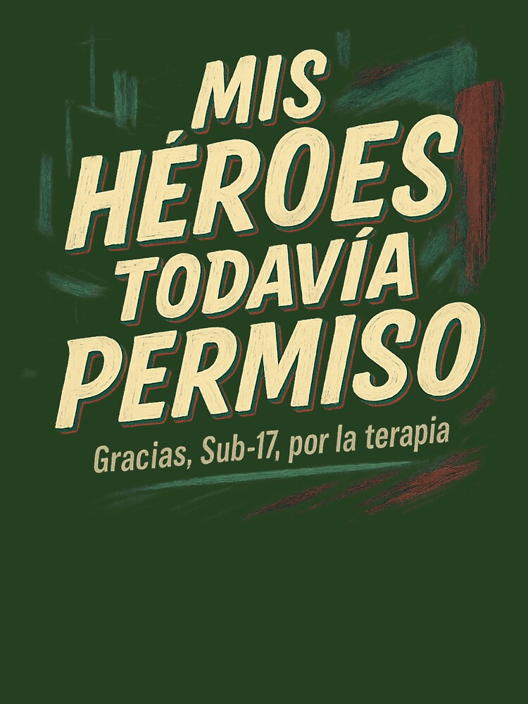 Mis Héroes Todavía Piden Permiso – Sub-17 Terapia by POD DYNASTY | Original Print On Demand T-Shirt Graphics