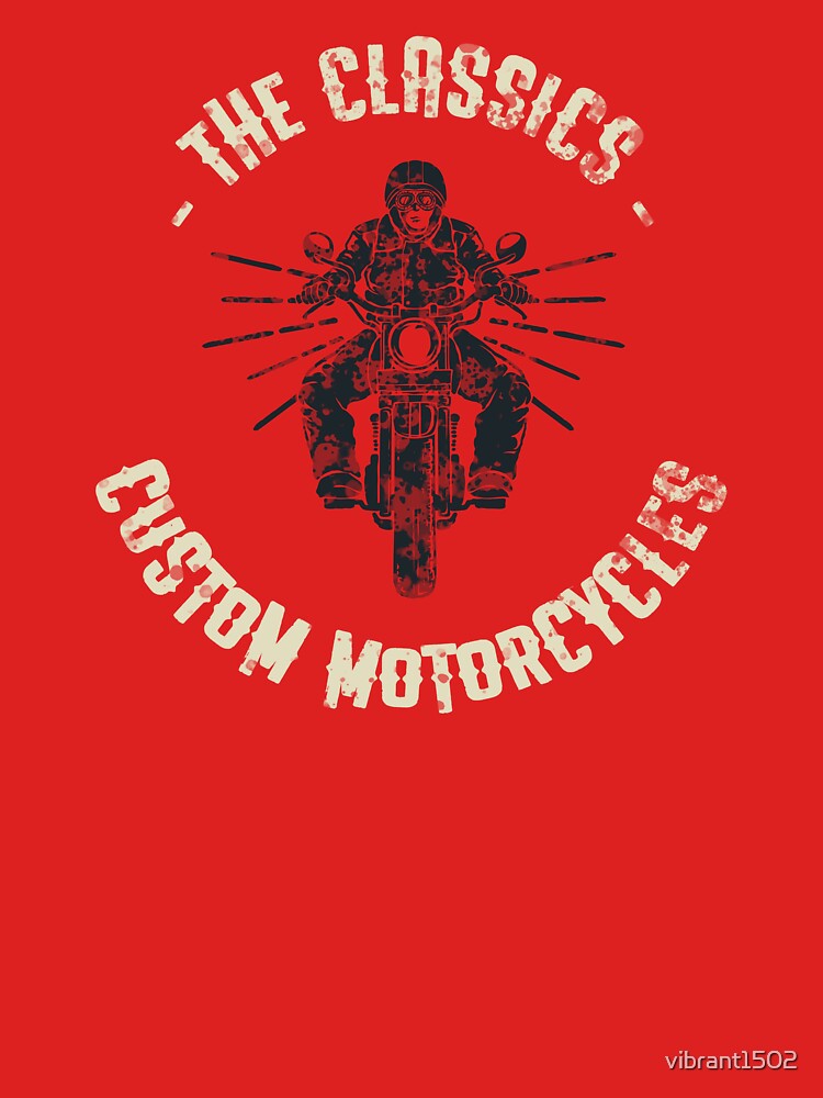 The Classics – Custom Motorcycles T-Shirt by vibrant1502