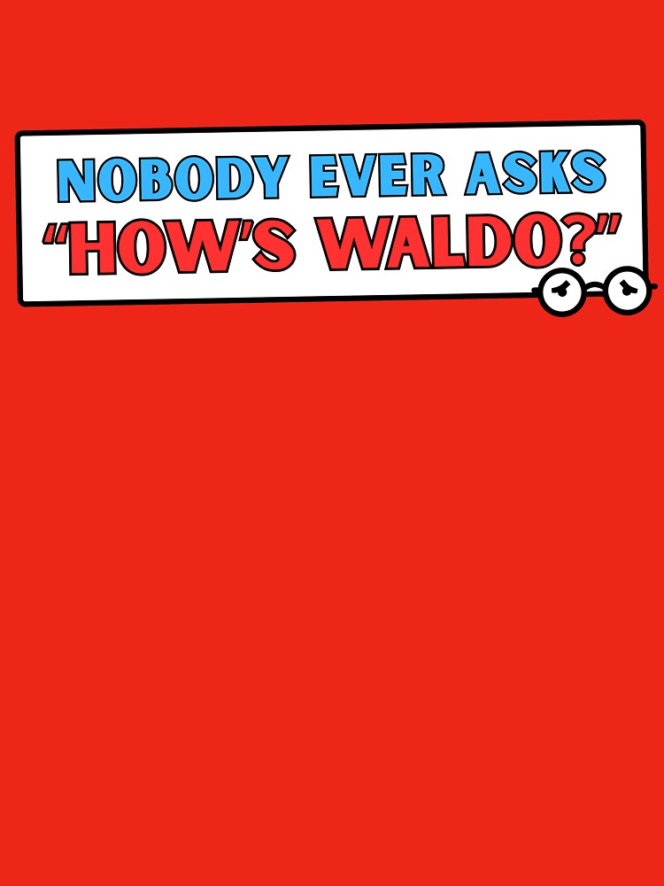 Nobody Ever Asks How's Waldo by BummerStickers