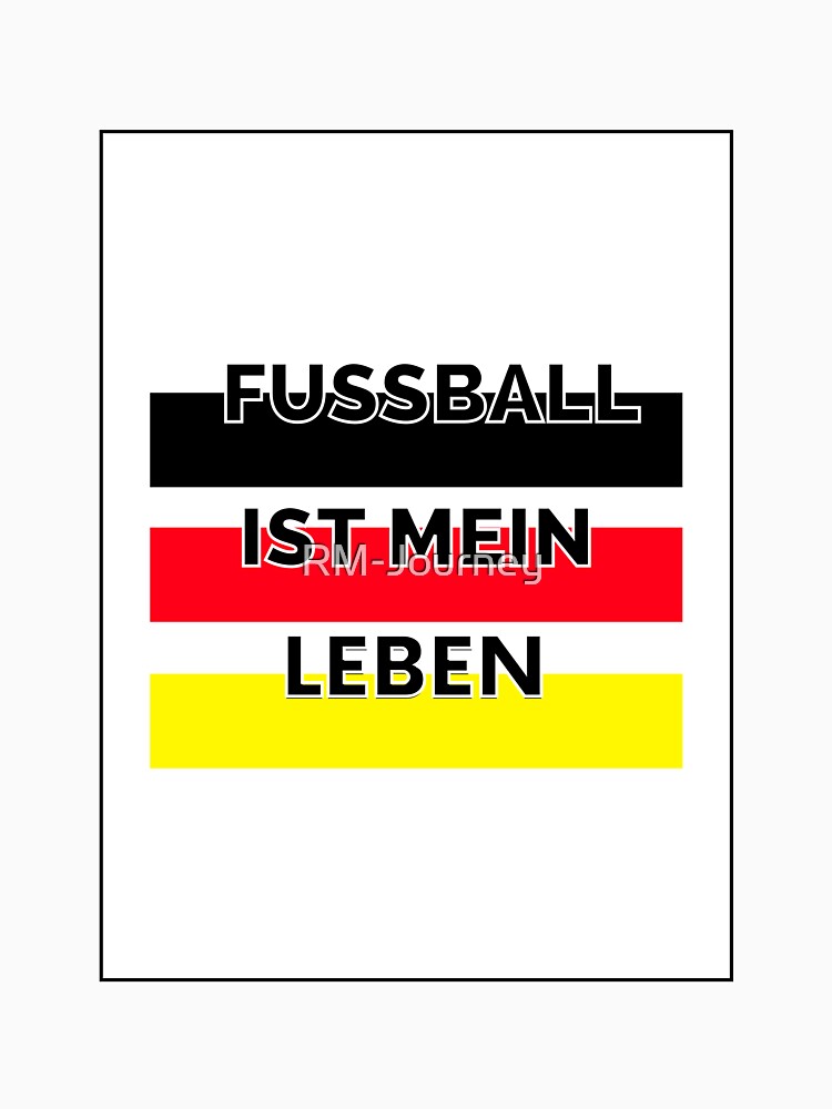 Fußball ist mein Leben -  Football Design - Germany by RM-Journey
