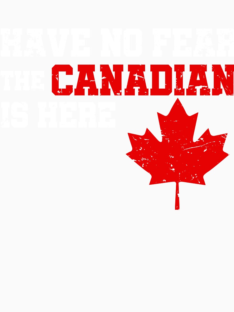 Canada Have No Fear The Canadian Is Here T shirt by Get A Wear  Shop