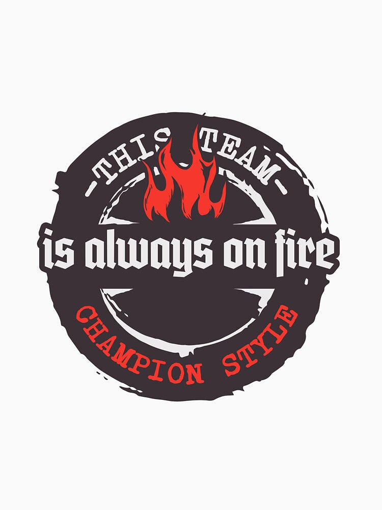 This Team Is Always On Fire by Sportella
