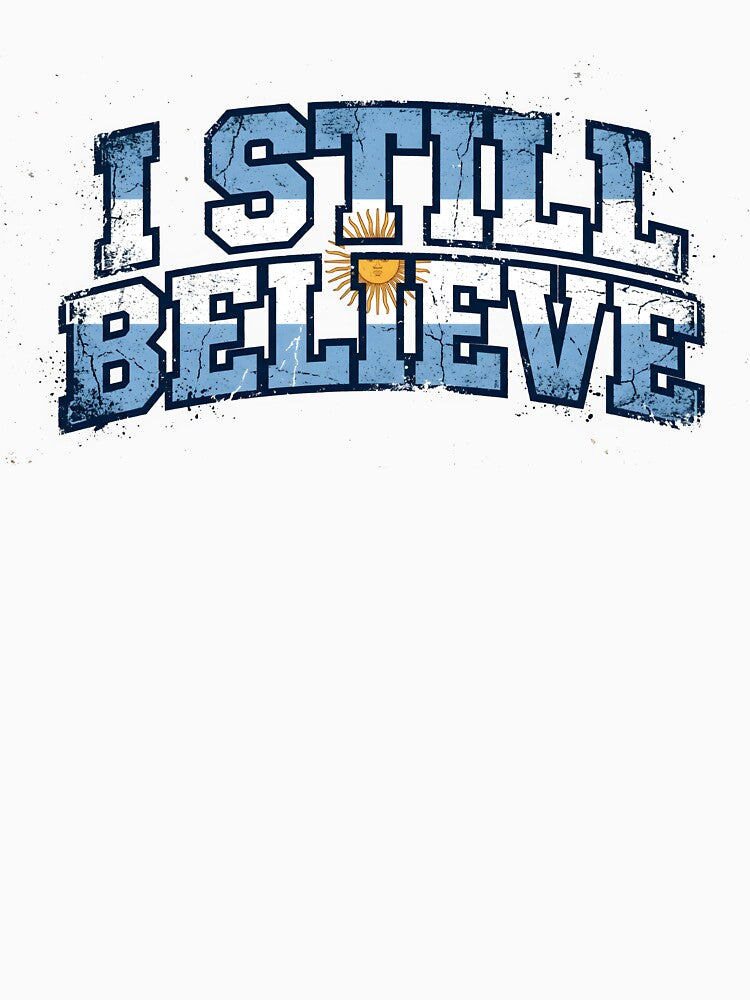 I Still Believe – Argentina Flag Soccer Fan Gift 2026 by Martin's_Design