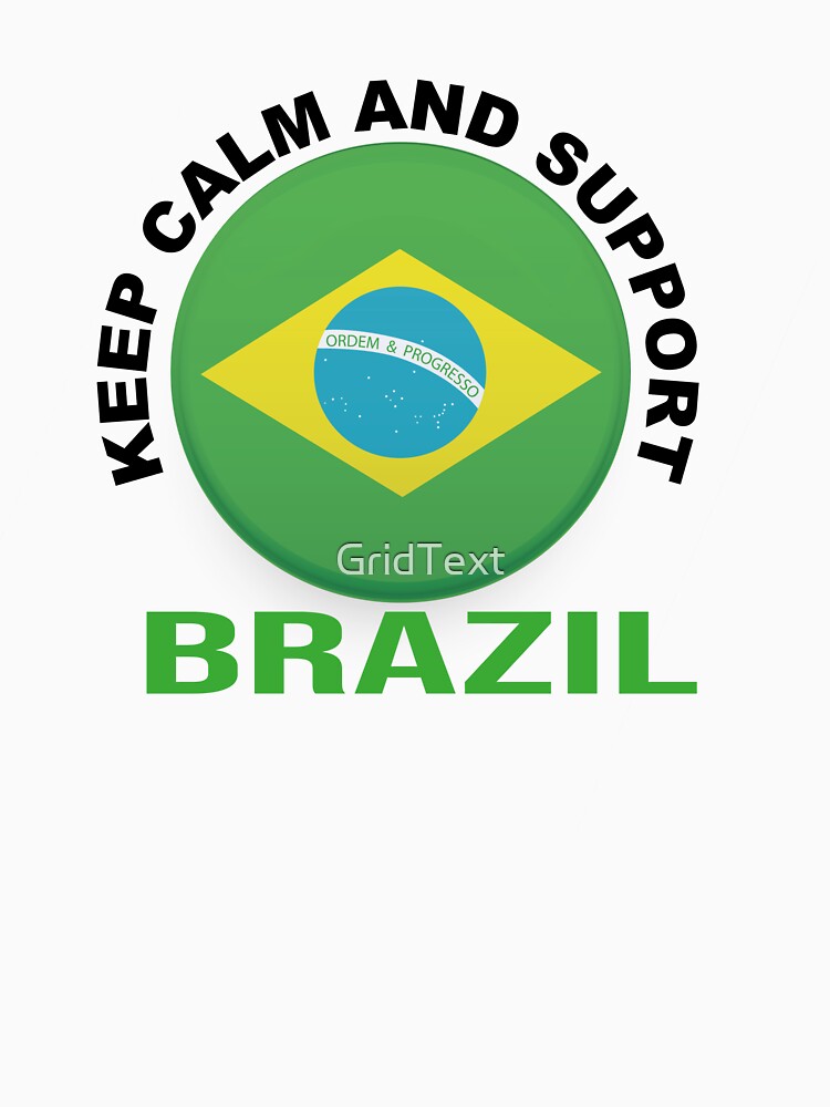 Keep Calm And Support Brazil by GridText