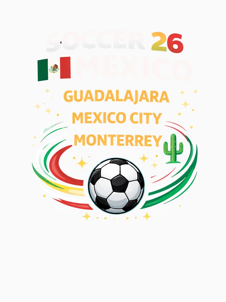 Soccer 26 Mexico Host Cities – Guadalajara Mexico City Monterrey Fan Shirt by MK-Charlie