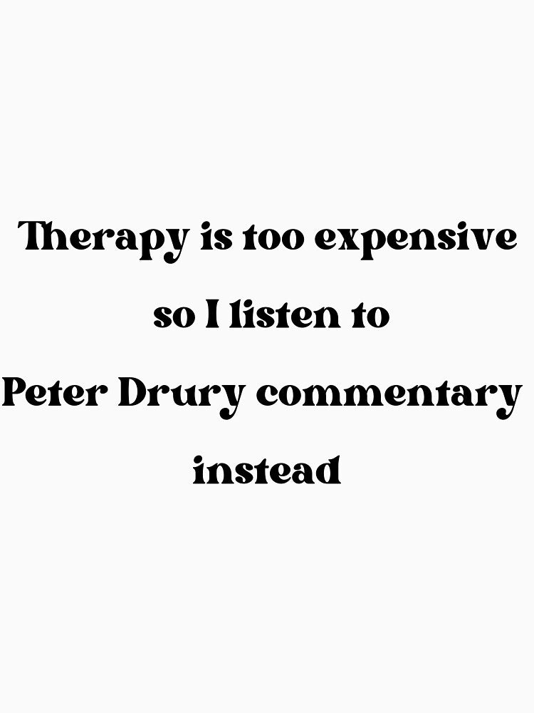 Therapy expensive, so I listen to Peter Drury by NuvoleART