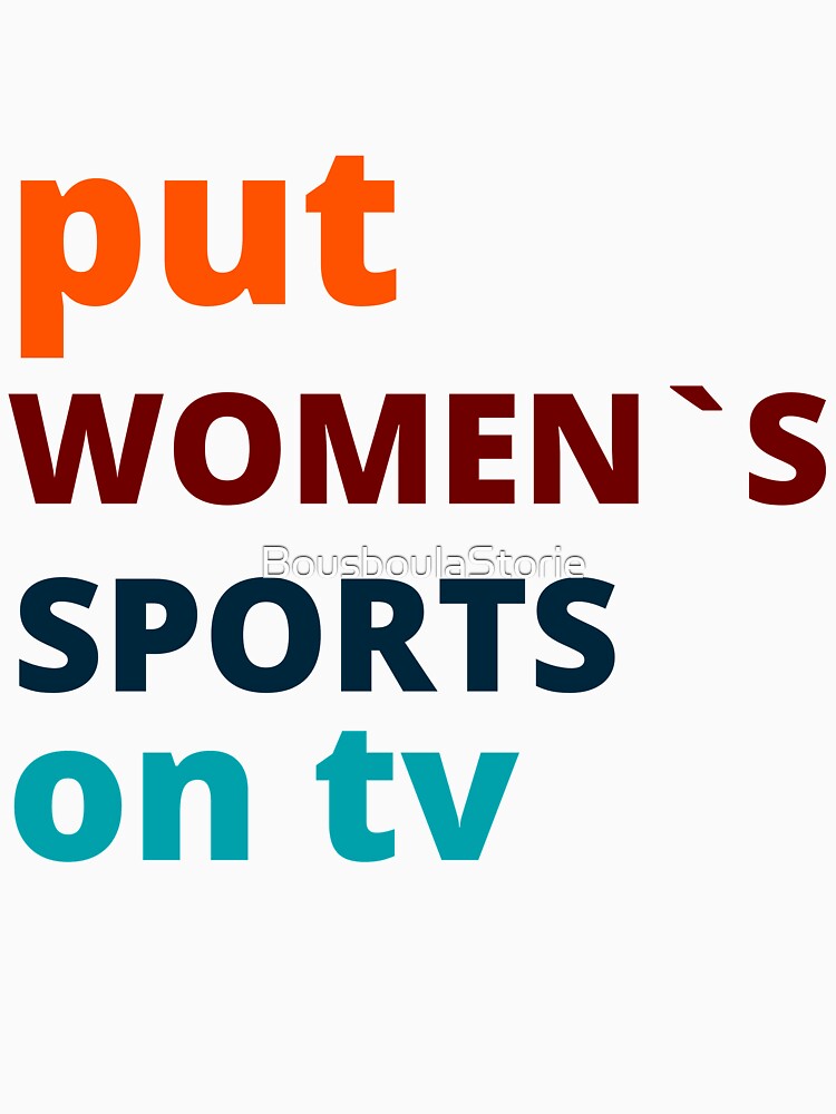 put women's sports on tv shirt,put women's sports on tv gift,put women's sports on tv,put women's sports on tv t-shirt by BousboulaStorie