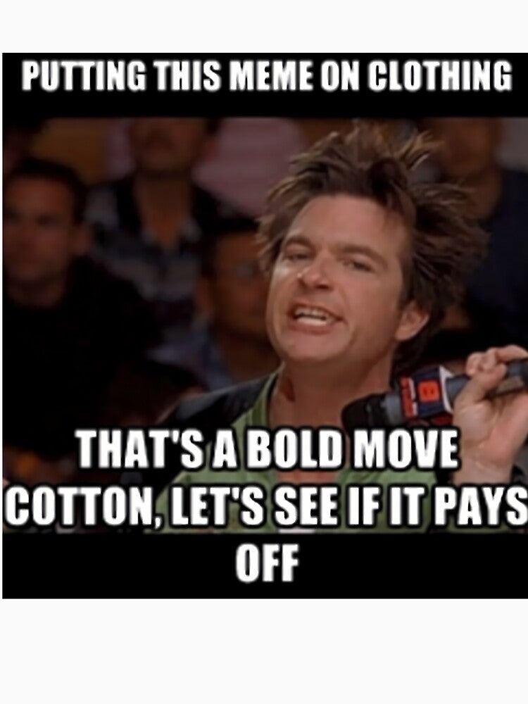 Thats A Bold Move Cotton by ruvksczvzf52