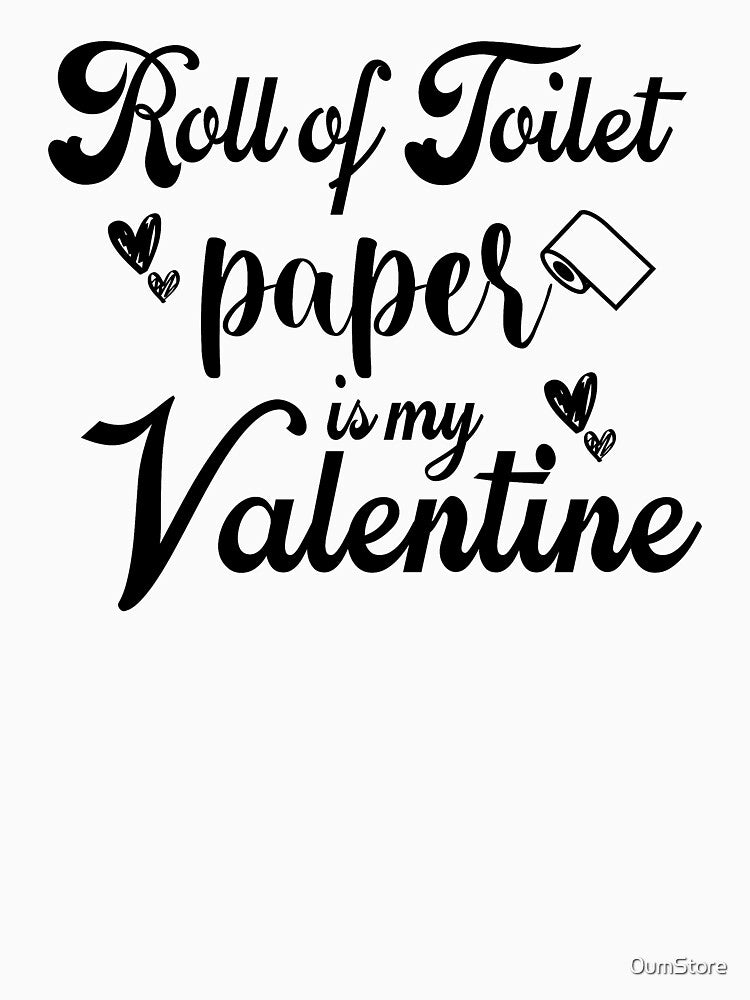 funny valentine quarantine - love in corona - roll of toilet paper, is my valentine by 0umStore