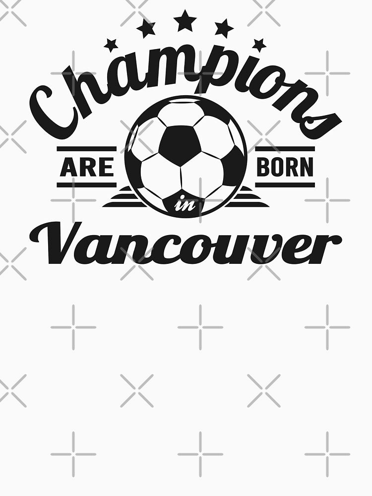 Champions Are Born In Vancouver , Soccer fans vintage gift by lamjar-art