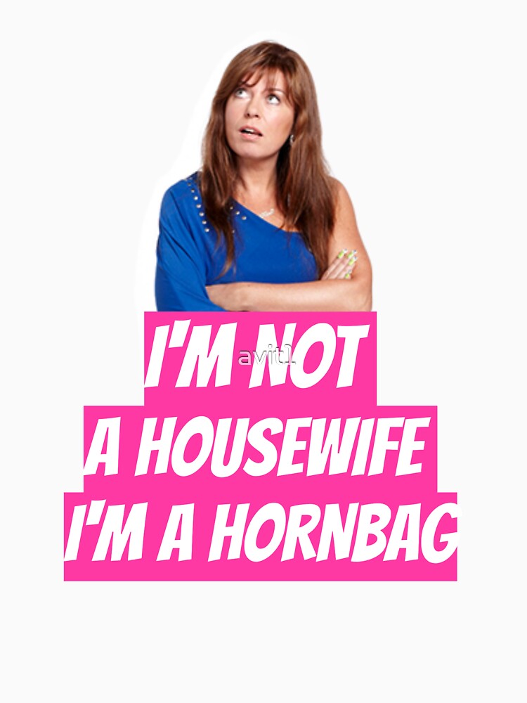 Kath and Kim Im not a housewife Im a Hornbag Quote by avit1