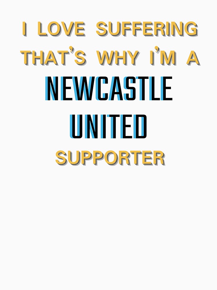 I love suffering that's why I'm a Newcastle United Supporter by Niche Fandoms R Us