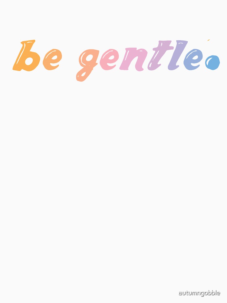 be gentle by autumngobble