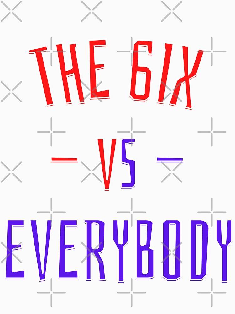 The 6IX vs Everybody by OlympicsMerch