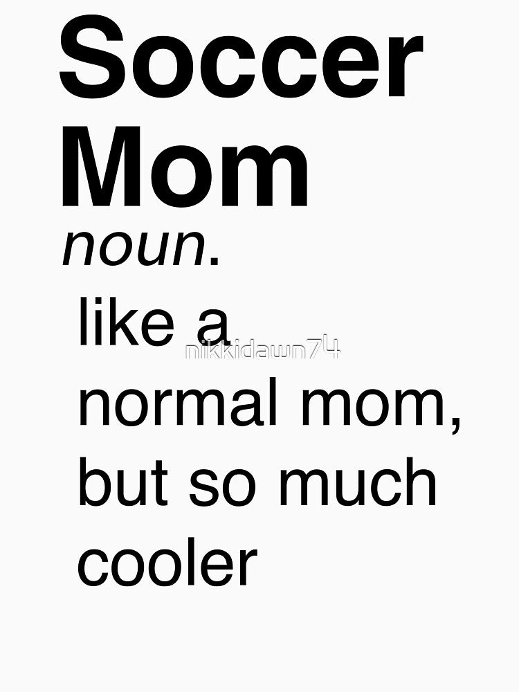 Soccer Mom Like A Normal Mom But So Much Cooler Definition design by nikkidawn74