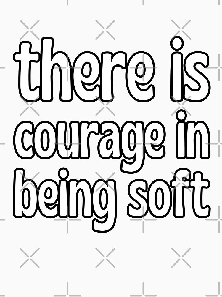 There is courage in being soft by UnCoverDesign