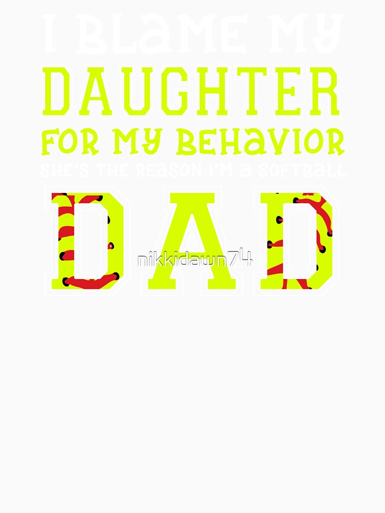 I BLAME MY DAUGHTER FOR BEHAVIOR SHE'S THE Reason I product by nikkidawn74