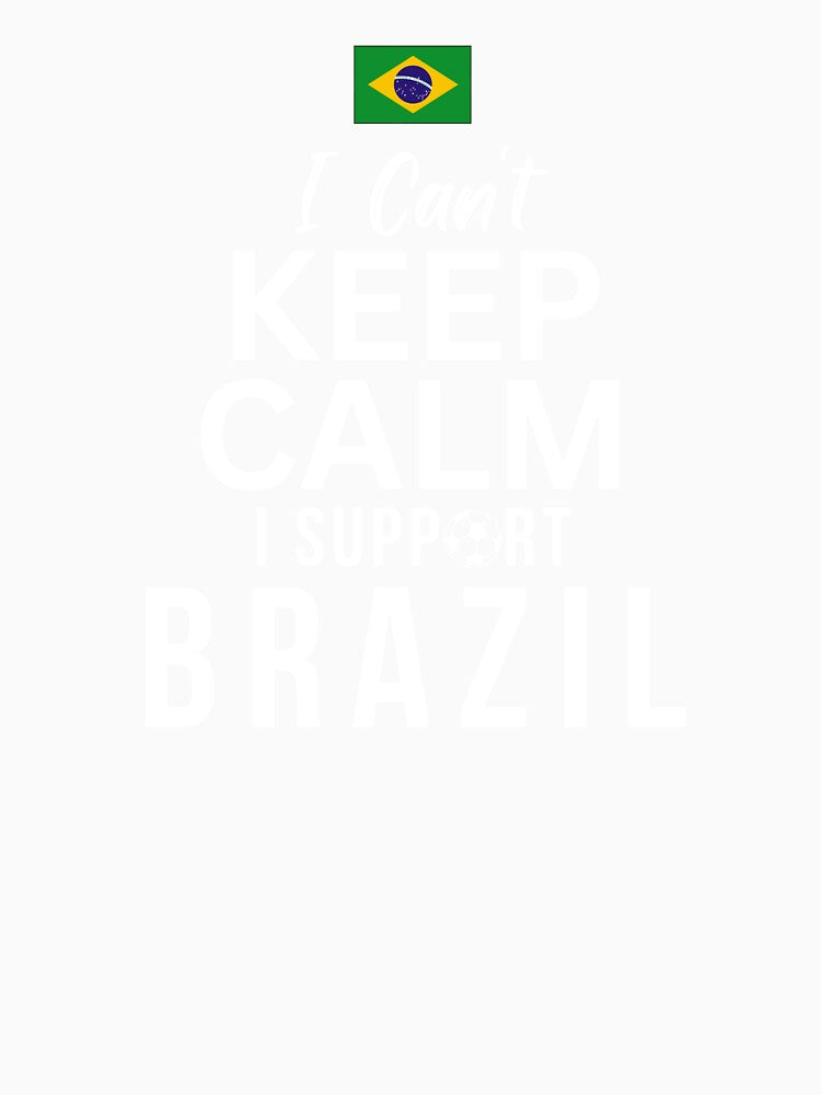 I Can't Keep Calm I Support Brazil by Mhayra