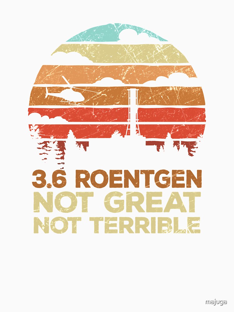 3.6 Roentgen Not Great, Not Terrible Chernobyl Vintage Retro by majuga