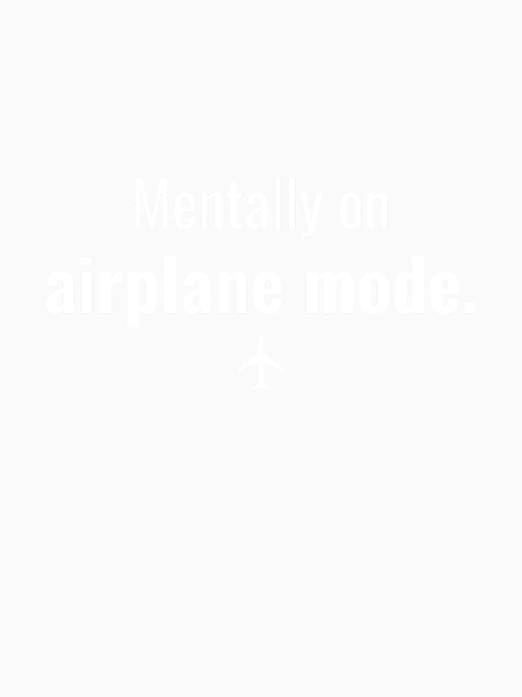 Mentally on Airplane Mode Funny T-Shirt by MactansWidow